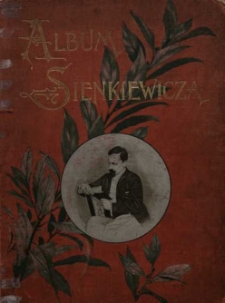 Album jubileuszowe Henryka Sienkiewicza : główne sceny i postacie z powieści i nowel Sienkiewicza w dwudziestu ilustracjach : Józefa Brandta [et al.]